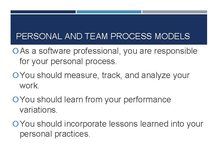 PERSONAL AND TEAM PROCESS MODELS As a software professional, you are responsible for your PERSONAL AND TEAM PROCESS MODELS As a software professional, you are responsible for your
