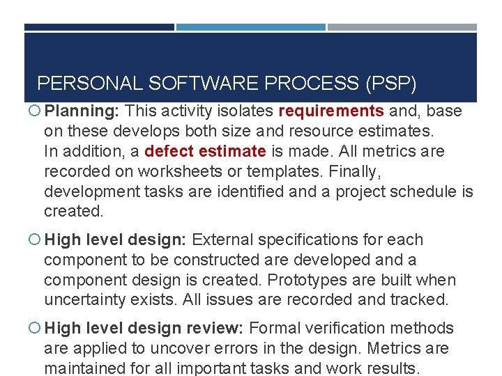 PERSONAL SOFTWARE PROCESS (PSP) Planning: This activity isolates requirements and, base on these develops PERSONAL SOFTWARE PROCESS (PSP) Planning: This activity isolates requirements and, base on these develops