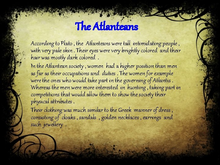 The Atlanteans According to Plato , the Atlanteans were tall intimidating people , with