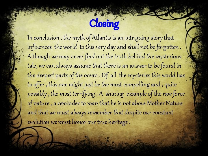 Closing In conclusion , the myth of Atlantis is an intriguing story that influences