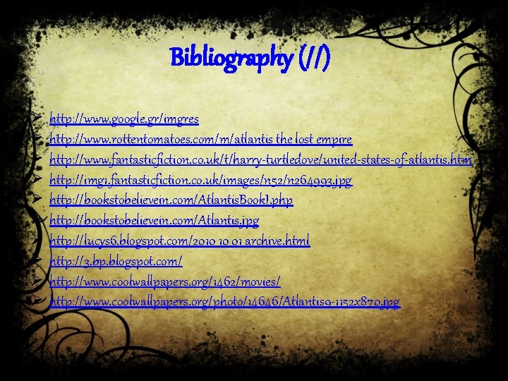 Bibliography (//) Ø Ø Ø Ø Ø http: //www. google. gr/imgres http: //www. rottentomatoes.