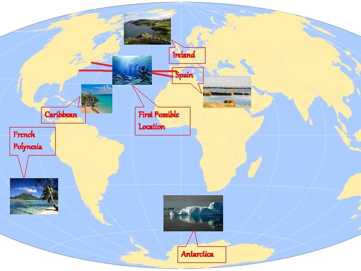 Ireland Spain Caribbean French Polynesia First Possible Location Antarctica 