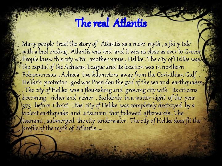 The real Atlantis Many people treat the story of Atlantis as a mere myth