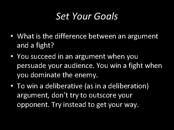 Set Your Goals • What is the difference between an argument and a fight?