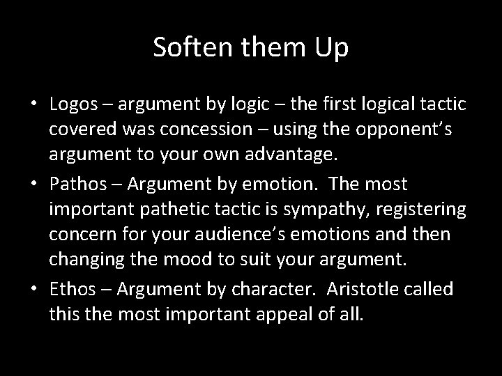 Soften them Up • Logos – argument by logic – the first logical tactic