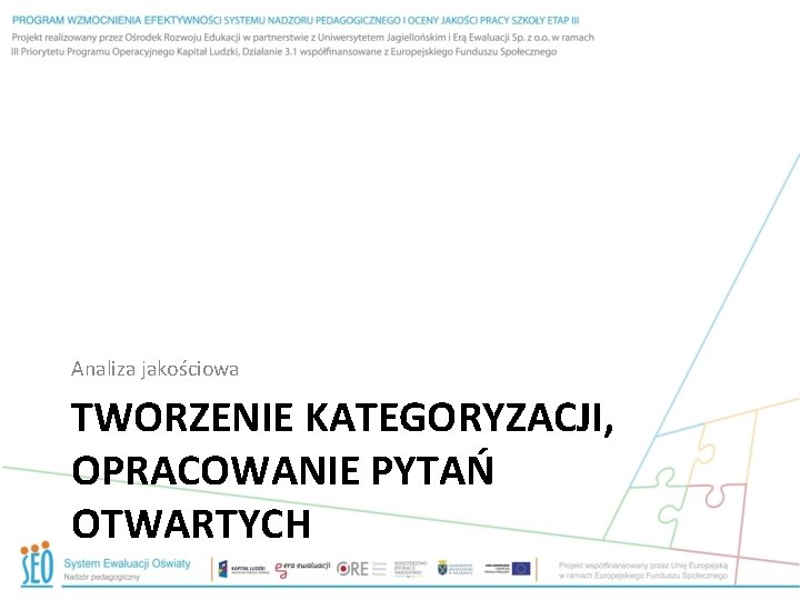 Analiza jakościowa TWORZENIE KATEGORYZACJI, OPRACOWANIE PYTAŃ OTWARTYCH 