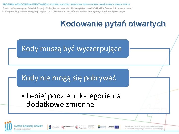 Kodowanie pytań otwartych Kody muszą być wyczerpujące Kody nie mogą się pokrywać • Lepiej