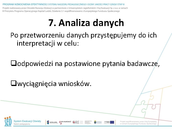 7. Analiza danych Po przetworzeniu danych przystępujemy do ich interpretacji w celu: qodpowiedzi na