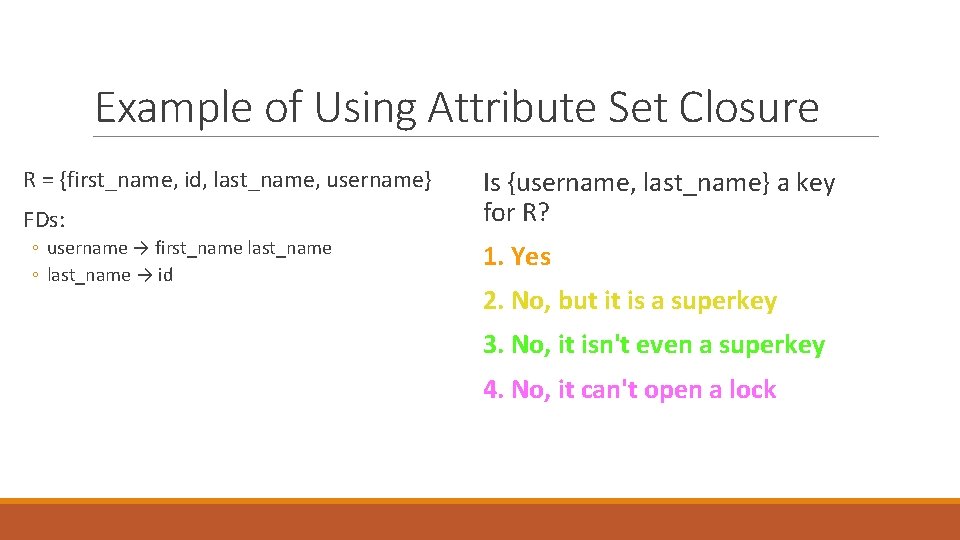 Example of Using Attribute Set Closure R = {first_name, id, last_name, username} FDs: ◦