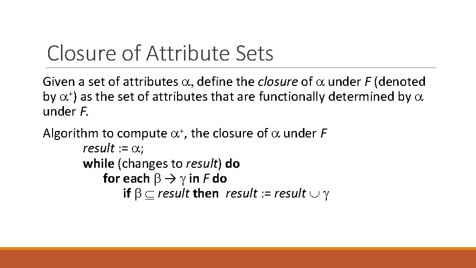Closure of Attribute Sets Given a set of attributes , define the closure of