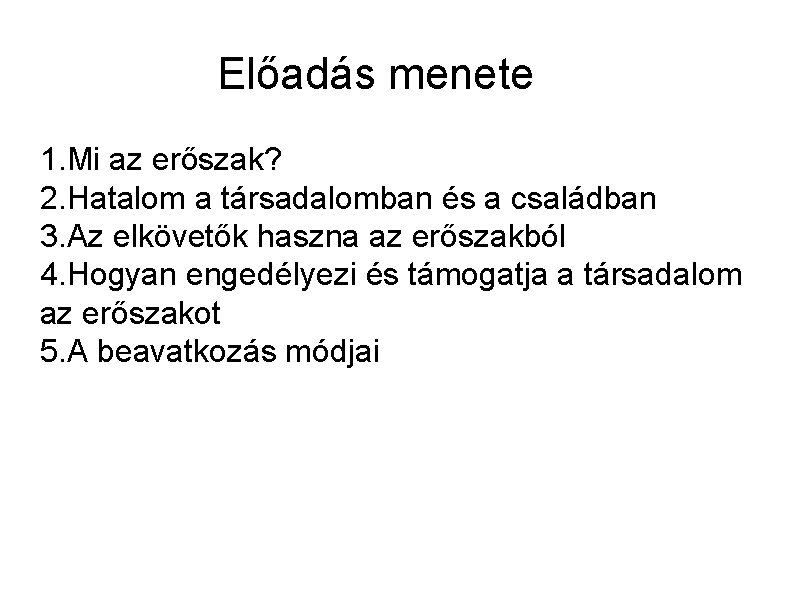 Előadás menete 1. Mi az erőszak? 2. Hatalom a társadalomban és a családban 3.