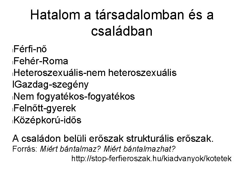 Hatalom a társadalomban és a családban Férfi-nő l. Fehér-Roma l. Heteroszexuális-nem heteroszexuális l. Gazdag-szegény