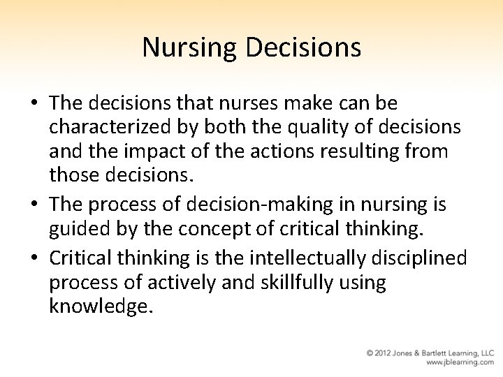 Nursing Decisions • The decisions that nurses make can be characterized by both the