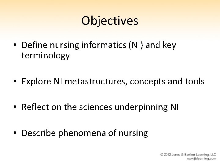 Objectives • Define nursing informatics (NI) and key terminology • Explore NI metastructures, concepts
