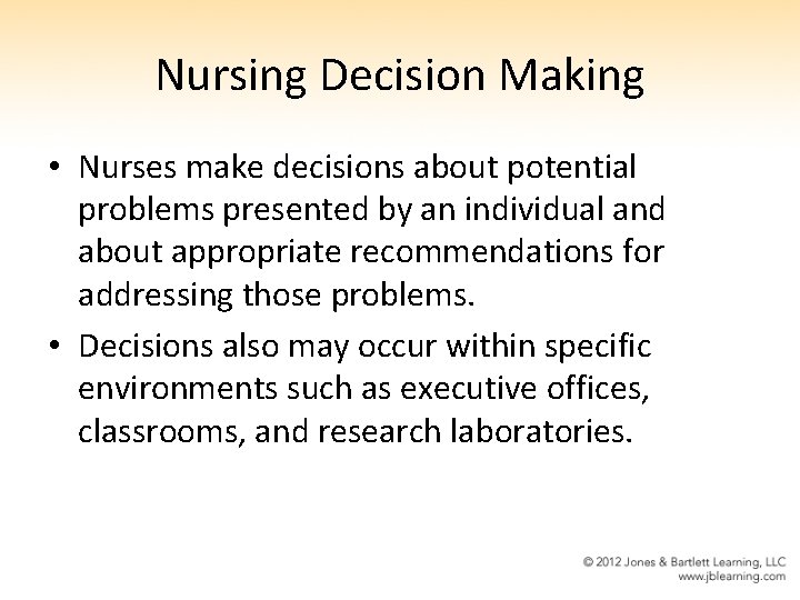 Nursing Decision Making • Nurses make decisions about potential problems presented by an individual