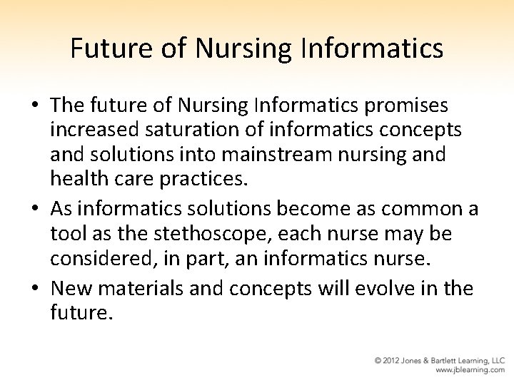 Future of Nursing Informatics • The future of Nursing Informatics promises increased saturation of