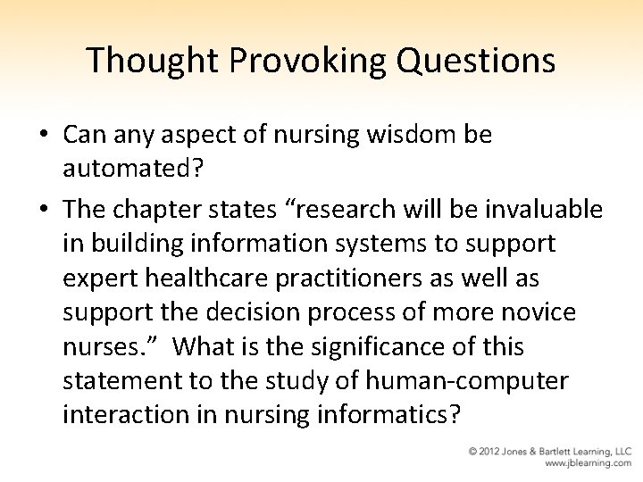 Thought Provoking Questions • Can any aspect of nursing wisdom be automated? • The