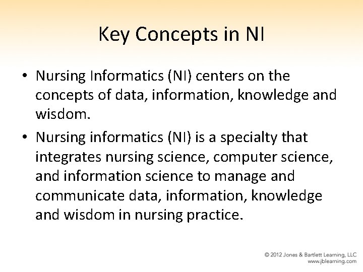 Key Concepts in NI • Nursing Informatics (NI) centers on the concepts of data,
