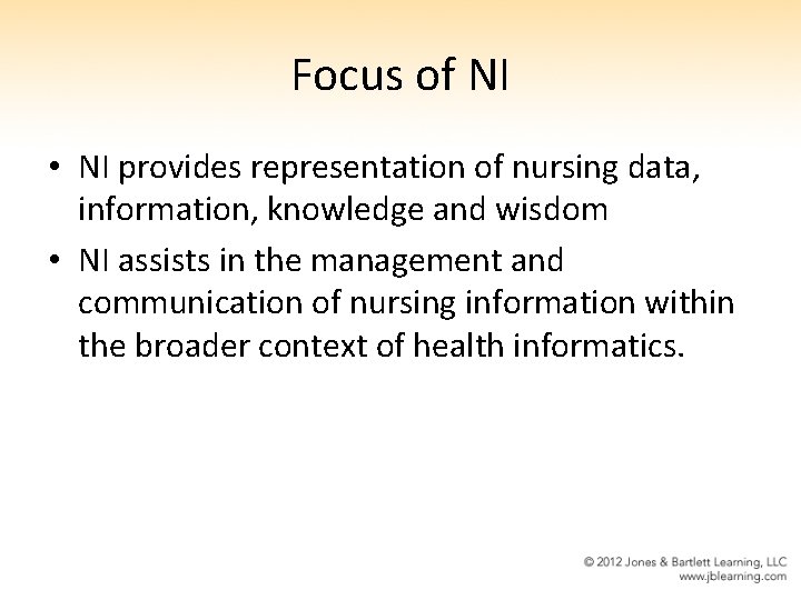 Focus of NI • NI provides representation of nursing data, information, knowledge and wisdom