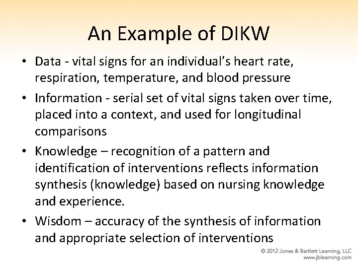 An Example of DIKW • Data - vital signs for an individual’s heart rate,