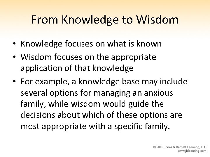 From Knowledge to Wisdom • Knowledge focuses on what is known • Wisdom focuses