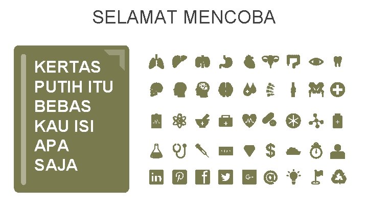 SELAMAT MENCOBA KERTAS PUTIH ITU BEBAS KAU ISI APA SAJA 