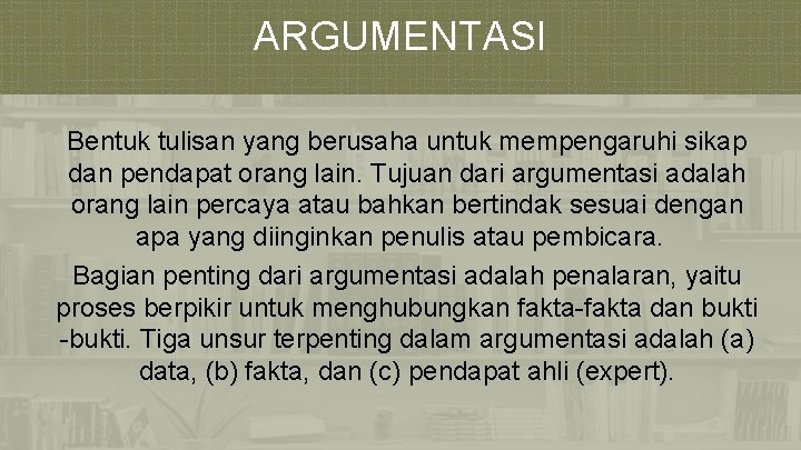 ARGUMENTASI Bentuk tulisan yang berusaha untuk mempengaruhi sikap dan pendapat orang lain. Tujuan dari