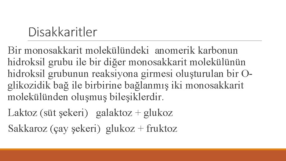 Disakkaritler Bir monosakkarit molekülündeki anomerik karbonun hidroksil grubu ile bir diğer monosakkarit molekülünün hidroksil