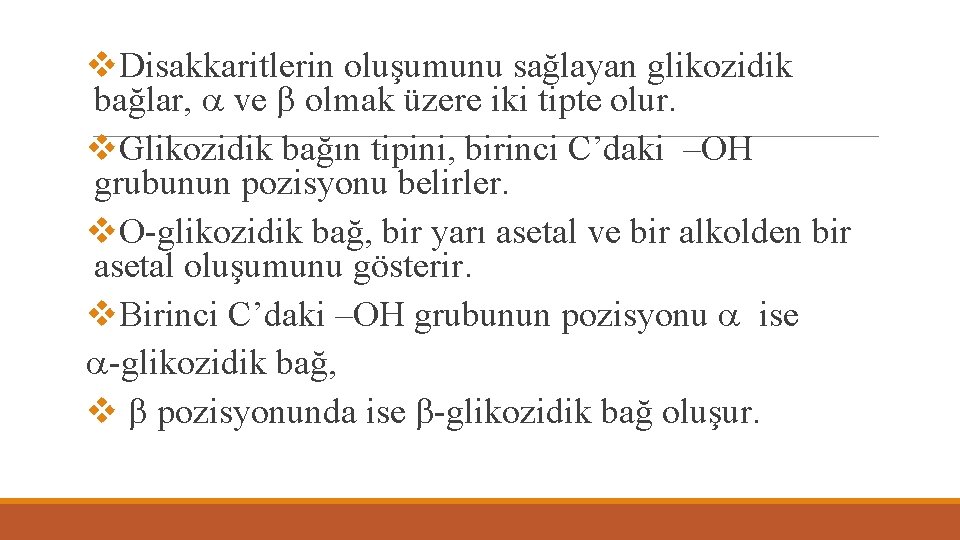 v. Disakkaritlerin oluşumunu sağlayan glikozidik bağlar, ve olmak üzere iki tipte olur. v. Glikozidik