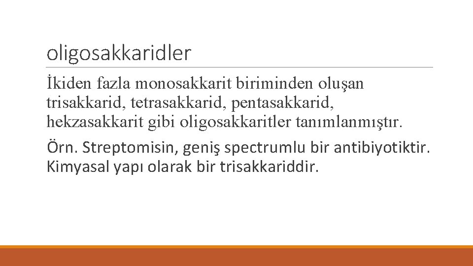 oligosakkaridler İkiden fazla monosakkarit biriminden oluşan trisakkarid, tetrasakkarid, pentasakkarid, hekzasakkarit gibi oligosakkaritler tanımlanmıştır. Örn.