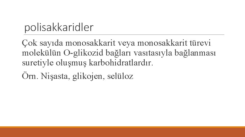 polisakkaridler Çok sayıda monosakkarit veya monosakkarit türevi molekülün O-glikozid bağları vasıtasıyla bağlanması suretiyle oluşmuş