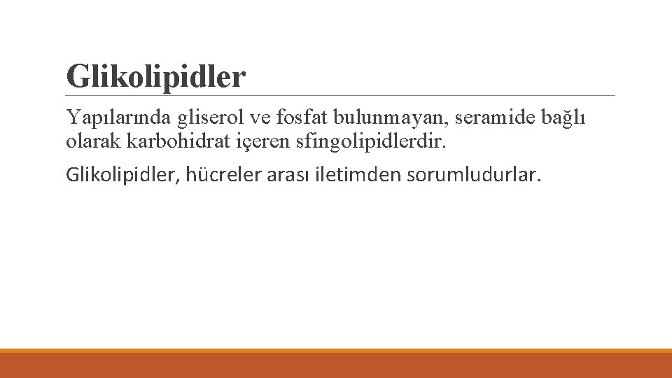 Glikolipidler Yapılarında gliserol ve fosfat bulunmayan, seramide bağlı olarak karbohidrat içeren sfingolipidlerdir. Glikolipidler, hücreler