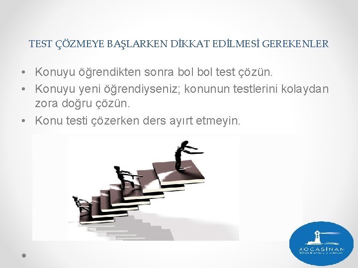 TEST ÇÖZMEYE BAŞLARKEN DİKKAT EDİLMESİ GEREKENLER • Konuyu öğrendikten sonra bol test çözün. •