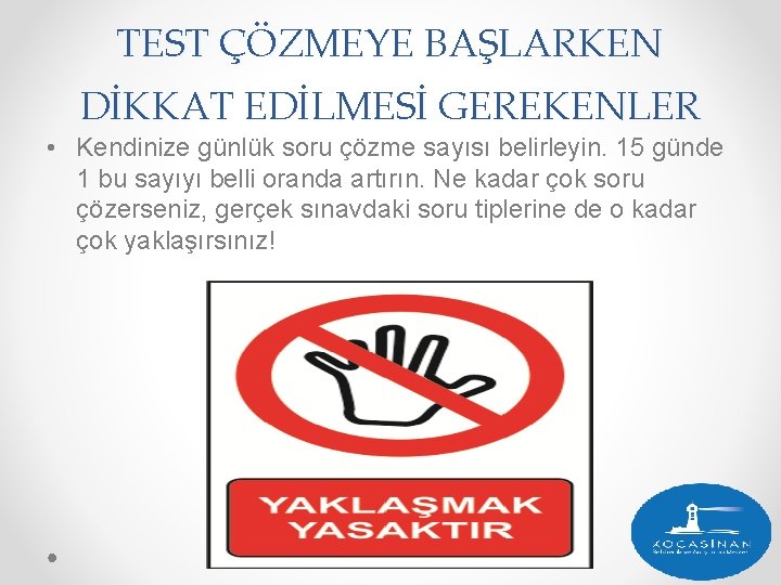 TEST ÇÖZMEYE BAŞLARKEN DİKKAT EDİLMESİ GEREKENLER • Kendinize günlük soru çözme sayısı belirleyin. 15