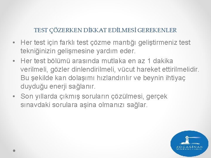 TEST ÇÖZERKEN DİKKAT EDİLMESİ GEREKENLER • Her test için farklı test çözme mantığı geliştirmeniz
