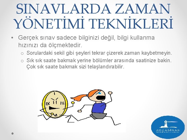 SINAVLARDA ZAMAN YÖNETİMİ TEKNİKLERİ • Gerçek sınav sadece bilginizi değil, bilgi kullanma hızınızı da