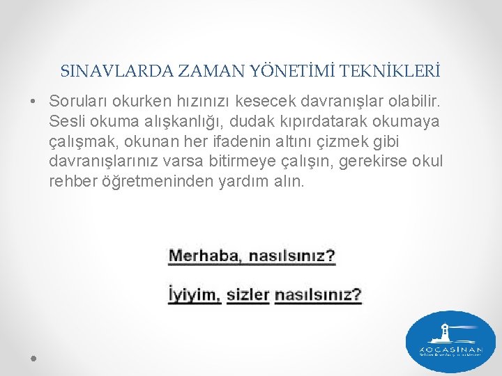 SINAVLARDA ZAMAN YÖNETİMİ TEKNİKLERİ • Soruları okurken hızınızı kesecek davranışlar olabilir. Sesli okuma alışkanlığı,