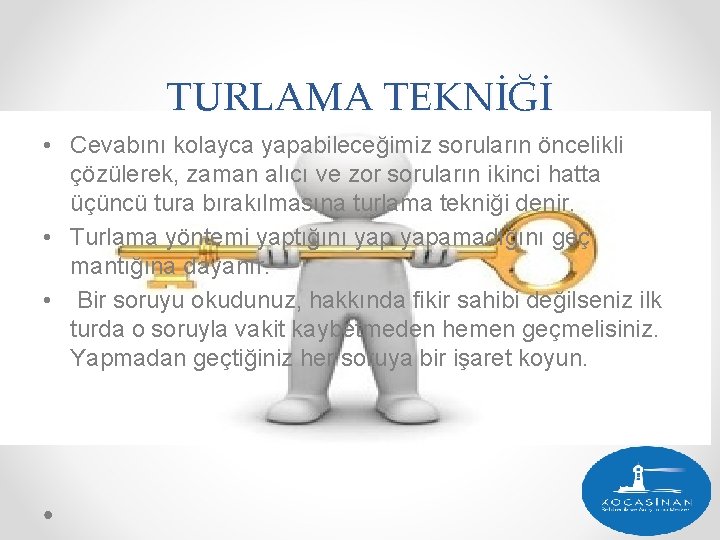 TURLAMA TEKNİĞİ • Cevabını kolayca yapabileceğimiz soruların öncelikli çözülerek, zaman alıcı ve zor soruların