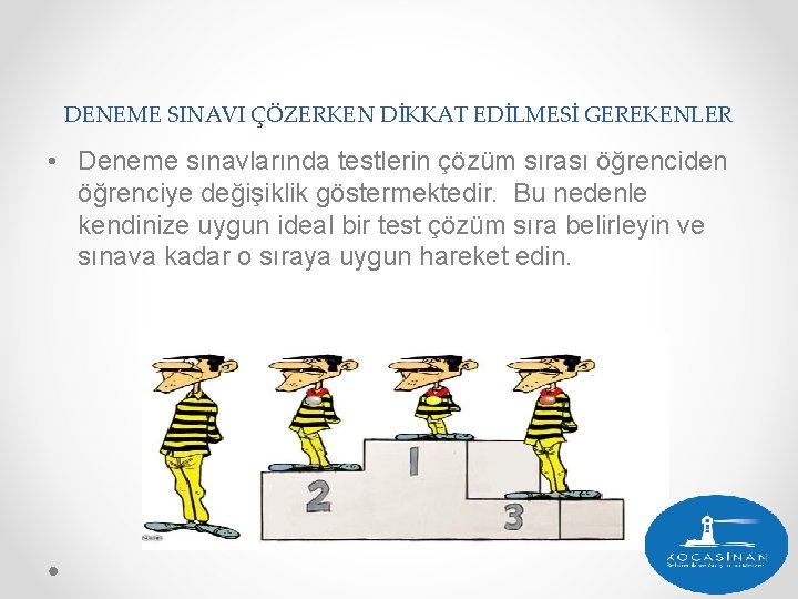 DENEME SINAVI ÇÖZERKEN DİKKAT EDİLMESİ GEREKENLER • Deneme sınavlarında testlerin çözüm sırası öğrenciden öğrenciye