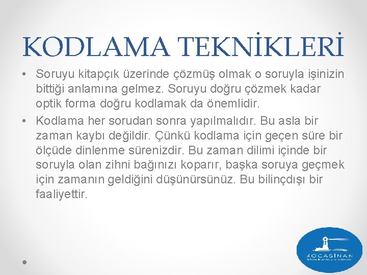KODLAMA TEKNİKLERİ • Soruyu kitapçık üzerinde çözmüş olmak o soruyla işinizin bittiği anlamına gelmez.