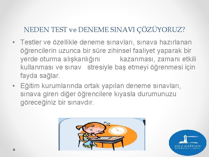 NEDEN TEST ve DENEME SINAVI ÇÖZÜYORUZ? • Testler ve özellikle deneme sınavları, sınava hazırlanan