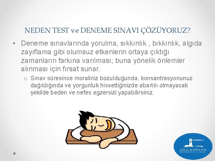 NEDEN TEST ve DENEME SINAVI ÇÖZÜYORUZ? • Deneme sınavlarında yorulma, sıkkınlık , bıkkınlık, algıda