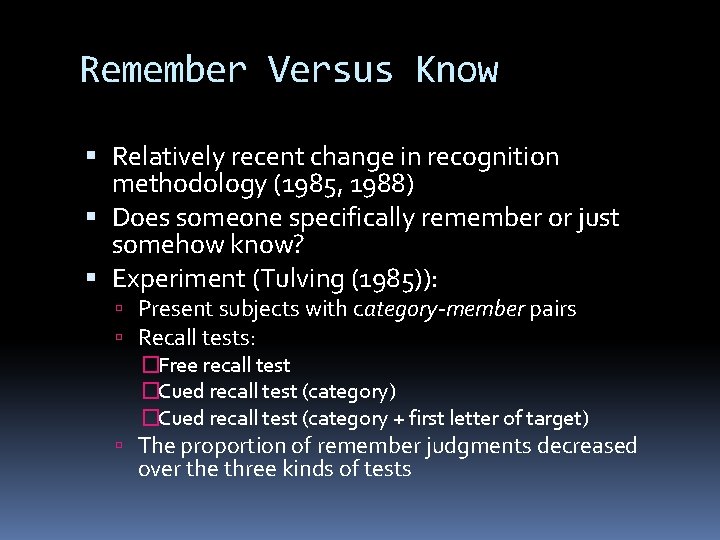 Remember Versus Know Relatively recent change in recognition methodology (1985, 1988) Does someone specifically Remember Versus Know Relatively recent change in recognition methodology (1985, 1988) Does someone specifically