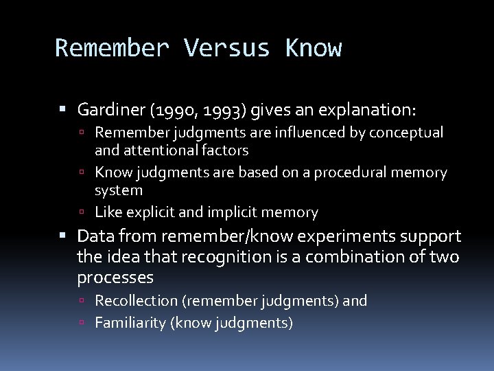 Remember Versus Know Gardiner (1990, 1993) gives an explanation: Remember judgments are influenced by Remember Versus Know Gardiner (1990, 1993) gives an explanation: Remember judgments are influenced by