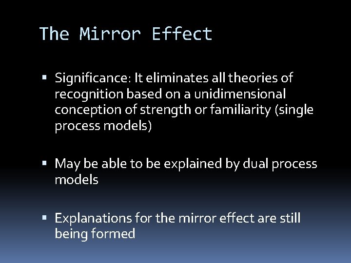 The Mirror Effect Significance: It eliminates all theories of recognition based on a unidimensional The Mirror Effect Significance: It eliminates all theories of recognition based on a unidimensional