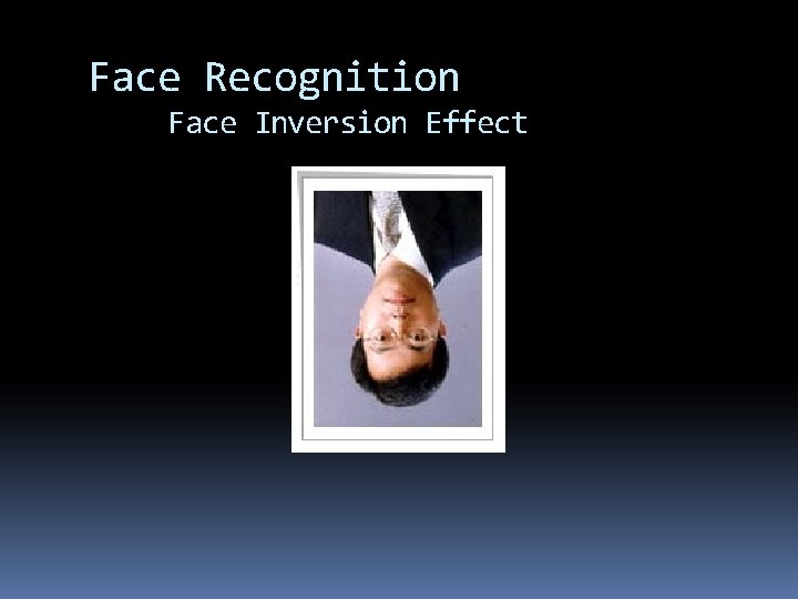 Face Recognition Face Inversion Effect Face Recognition Face Inversion Effect