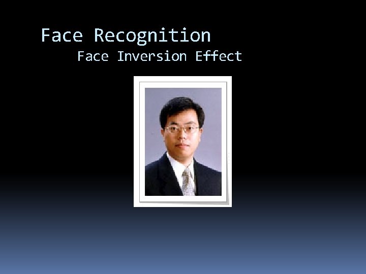 Face Recognition Face Inversion Effect Face Recognition Face Inversion Effect