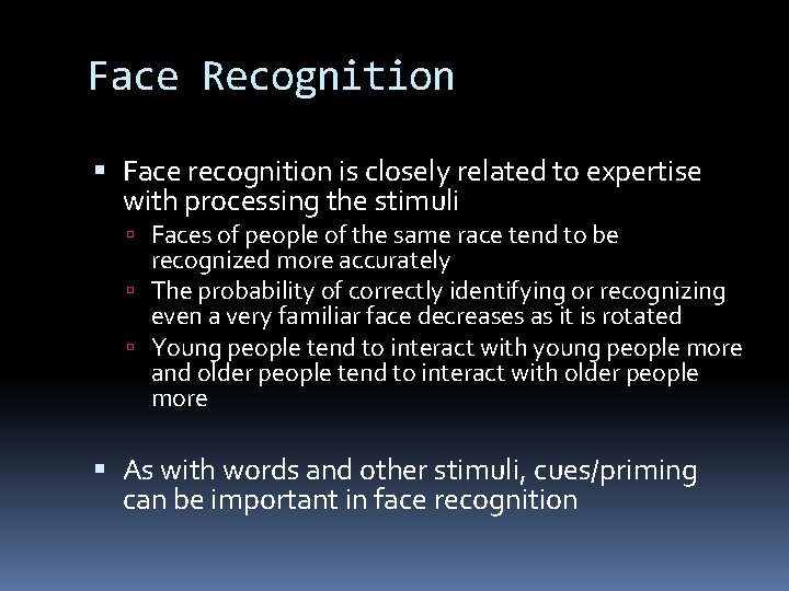 Face Recognition Face recognition is closely related to expertise with processing the stimuli Faces Face Recognition Face recognition is closely related to expertise with processing the stimuli Faces
