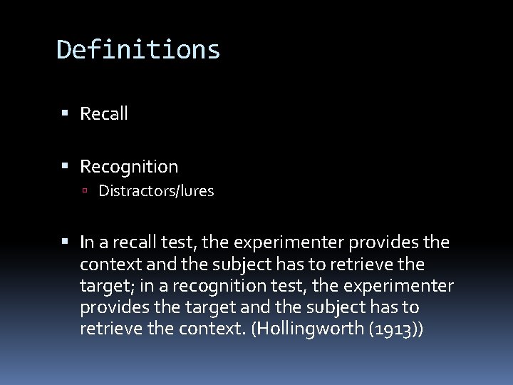 Definitions Recall Recognition Distractors/lures In a recall test, the experimenter provides the context and Definitions Recall Recognition Distractors/lures In a recall test, the experimenter provides the context and