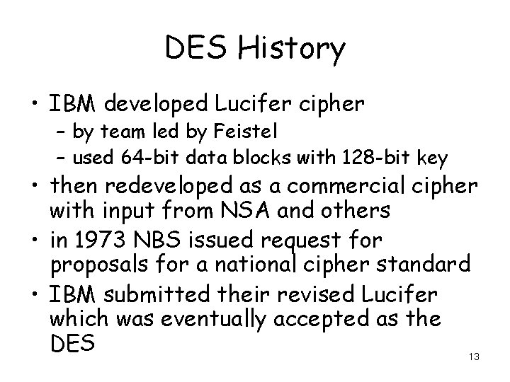 DES History • IBM developed Lucifer cipher – by team led by Feistel –